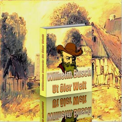 Wilhelm Busch. Ut oler Welt. Volksmärchen, Sagen, Volkslieder und Reime.