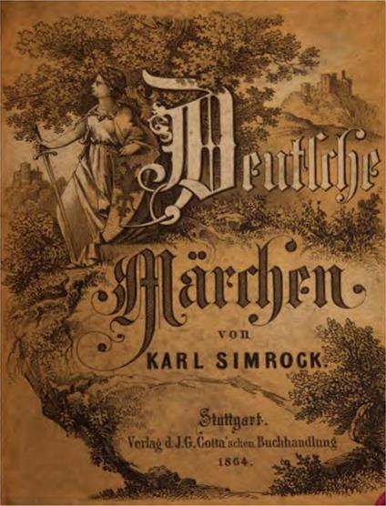 Deutsche Märchen. Erzählt von Karl Simrock. Stuttgart - Verlag der J. G. Cotta´schen Buchhandlung 1864.