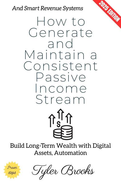 How to Generate and Maintain a Consistent Passive Income Stream: