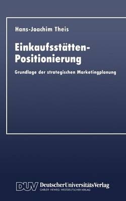 Einkaufsstätten-Positionierung: Grundlage der strategischen Marketingplanung - Hans-Joachim Theis - cover