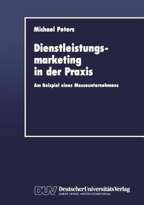Dienstleistungsmarketing in der Praxis: Am Beispiel eines Messeunternehmens - Michael Peters - cover