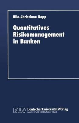 Quantitatives Risikomanagement in Banken - Ulla-Christiane Kopp - cover