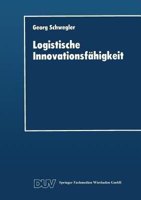 Logistische Innovationsfähigkeit: Konzept und organisatorische Grundlagen einer entwicklungsorientierten Logistik-Technologie - cover