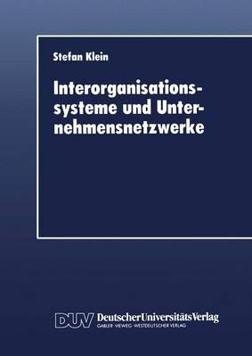 Interorganisationssysteme und Unternehmensnetzwerke: Wechselwirkungen zwischen organisatorischer und informationstechnischer Entwicklung - Stefan Klein - cover