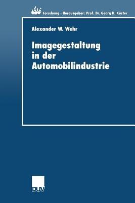 Imagegestaltung in der Automobilindustrie: Eine kausalanalytische Untersuchung zur Quantifizierung von Imagetransfereffekten - Alexander Wehr - cover