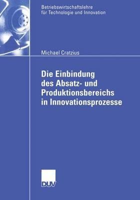 Die Einbindung des Absatz- und Produktionsbereichs in Innovationsprozesse - Michael Cratzius - cover