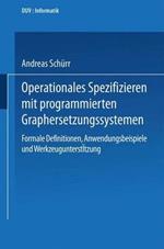Operationales Spezifizieren mit programmierten Graphersetzungssystemen: Formale Definitionen, Anwendungsbeispiele und Werkzeugunterstützung Herausgegeben und eingeleitet von Manfred Nagl