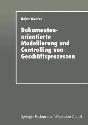 Dokumentenorientierte Modellierung und Controlling von Geschäftsprozessen: Integriertes Workflow-Management in der Industrie - cover