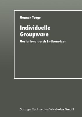 Individuelle Groupware: Gestaltung durch Endbenutzer - cover