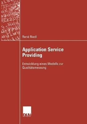 Application Service Providing: Entwicklung eines Modells zur Qualitätsmessung - René Riedl - cover