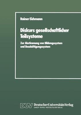 Diskurs gesellschaftlicher Teilsysteme: Zur Abstimmung von Bildungssystem und Beschäftigungssystem - Rainer Eichmann - cover
