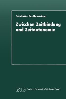 Zwischen Zeitbindung und Zeitautonomie: Eine empirische Analyse der Zeitverwendung und Zeitstruktur der Werktags- und Wochenendfreizeit - Friederike Benthaus-Apel - cover