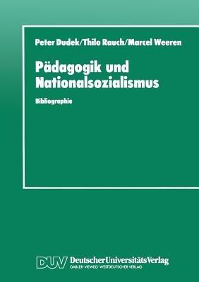 Pädagogik und Nationalsozialismus: Bibliographie pädagogischer Hochschulschriften und Abhandlungen zur NS-Vergangenheit in der BRD und DDR 1945–1990 - Peter Dudek - cover