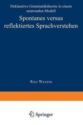 Spontanes versus reflektiertes Sprachverstehen: Deklarative Grammatiktheorie in einem neuronalen Modell - cover