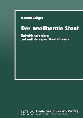 Der neoliberale Staat: Entwicklung einer zukunftsfähigen Staatstheorie - cover