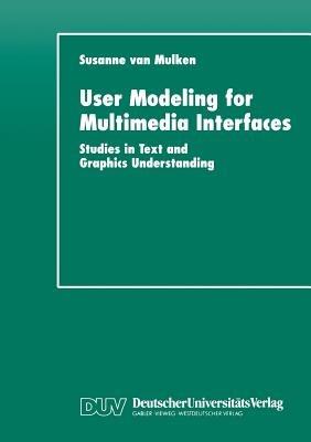 User Modeling for Multimedia Interfaces: Studies in Text and Graphics Understanding - cover