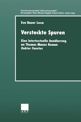 Versteckte Spuren: Eine intertextuelle Annäherung an Thomas Manns Roman Doktor Faustus - Eva Bauer Lucca - cover