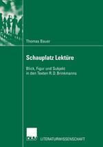 Schauplatz Lektüre: Blick, Figur und Subjekt in den Texten R. D. Brinkmanns