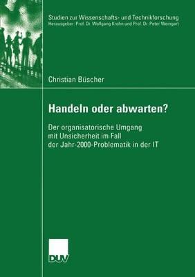 Handeln oder abwarten?: Der organisatorische Umgang mit Unsicherheit im Fall der Jahr-2000-Problematik in der IT - Christian Büscher - cover