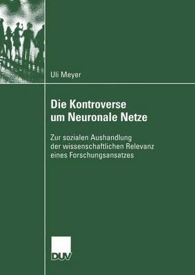Die Kontroverse um Neuronale Netze: Zur sozialen Aushandlung der wissenschaftlichen Relevanz eines Forschungsansatzes - Ulrich Meyer - cover