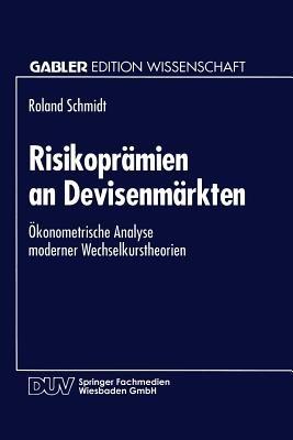 Risikoprämien an Devisenmärkten: Ökonometrische Analyse moderner Wechselkurstheorien - cover