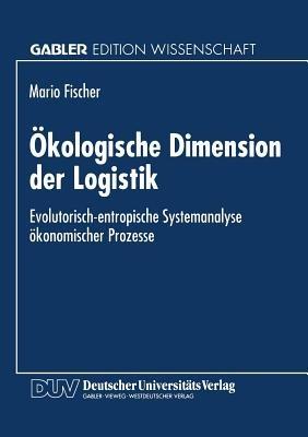 Ökologische Dimension der Logistik: Evolutorisch-entropische Systemanalyse ökonomischer Prozesse - cover