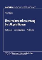 Unternehmensbewertung bei Akquisitionen: Methoden - Anwendungen - Probleme
