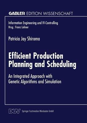 Efficient Production Planning and Scheduling: An Integrated Approach with Genetic Algorithms and Simulation - cover