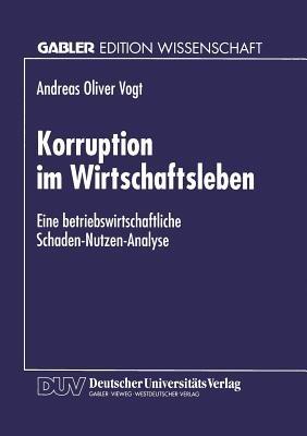 Korruption im Wirtschaftsleben: Eine betriebswirtschaftliche Schaden-Nutzen-Analyse - cover
