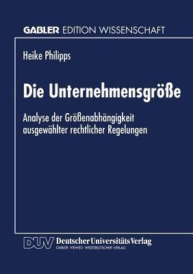 Die Unternehmensgröße: Analyse der Größenabhängigkeit ausgewählter rechtlicher Regelungen - cover