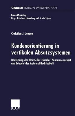 Kundenorientierung in vertikalen Absatzsystemen: Bedeutung der Hersteller-Händler-Zusammenarbeit am Beispiel der Automobilwirtschaft - Christian Jensen - cover