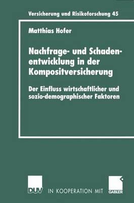 Nachfrage- und Schadenentwicklung in der Kompositversicherung: Der Einfluss wirtschaftlicher und sozio-demographischer Faktoren - Matthias Hofer - cover