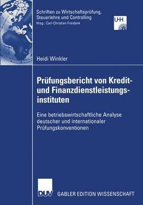 Prüfungsbericht von Kredit— und Finanzdienstleistungsinstituten: Eine betriebswirtschaftliche Analyse deutscher und internationaler Prüfungskonventionen - Heidi Winkler - cover