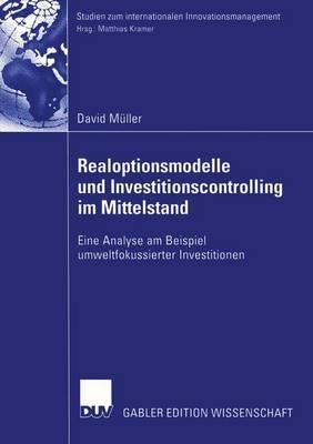 Realoptionsmodelle und Investitionscontrolling im Mittelstand: Eine Analyse am Beispiel umweltfokussierter Investitionen - David Müller - cover