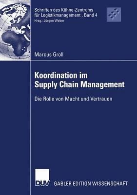 Koordination im Supply Chain Management: Die Rolle von Macht und Vertrauen - Marcus Groll - cover