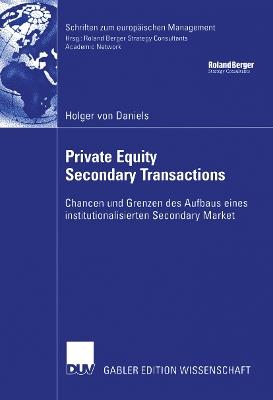 Private Equity Secondary Transactions: Chancen und Grenzen des Aufbaus eines institutionalisierten Secondary Market - Holger Daniels - cover