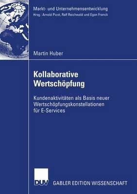 Kollaborative Wertschöpfung: Kundenaktivitäten als Basis neuer Wertschöpfungskonstellationen für E-Services - Martin Huber - cover