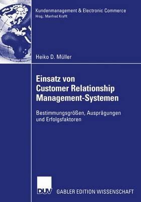 Einsatz von Customer Relationship Management-Systemen: Bestimmungsgrößen, Ausprägungen und Erfolgsfaktoren - Heiko Müller - cover