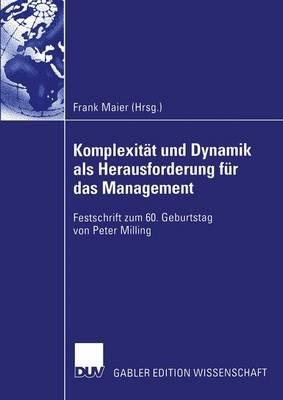 Komplexität und Dynamik als Herausforderung für das Management: Festschrift zum 60. Geburtstag von Peter Milling - cover