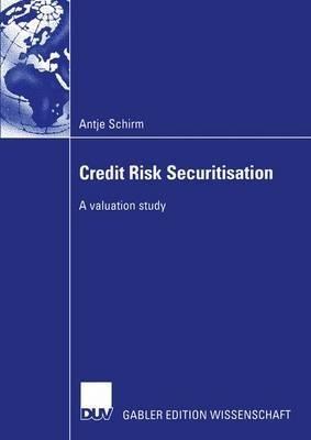 Credit Risk Securitisation: A valuation study - Antje Schirm - cover