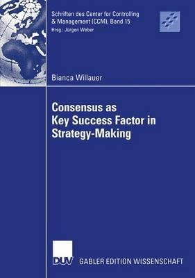 Consensus as Key Success Factor in Strategy-Making - Bianca Willauer - cover