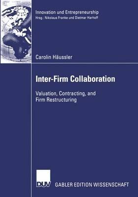 Inter-Firm Collaboration: Valuation, Contracting, and Firm Restructuring - Carolin Häussler - cover