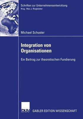 Integration von Organisationen: Ein Beitrag zur theoretischen Fundierung - Michael Schuster - cover