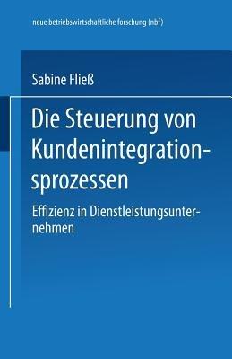Die Steuerung von Kundenintegrationsprozessen: Effizienz in Dienstleistungsunternehmen - Sabine Fliess - cover
