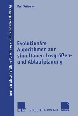 Evolutionäre Algorithmen zur simultanen Losgrößen- und Ablaufplanung - Kai Brüssau - cover