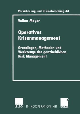 Operatives Krisenmanagement: Grundlagen, Methoden und Werkzeuge des ganzheitlichen Risk Management - Volker Mayer - cover