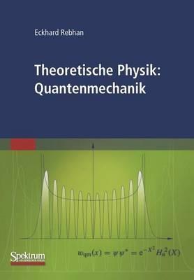Theoretische Physik: Quantenmechanik - Eckhard Rebhan - cover