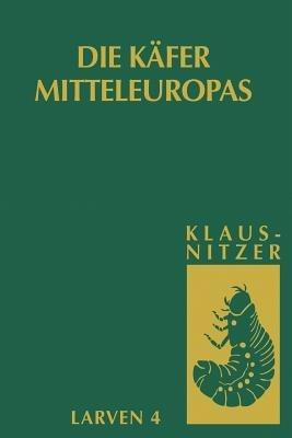 Die Larven der Käfer Mitteleuropas: Bd 4: Polyphaga, Teil 3 - Bernhard Klausnitzer - cover