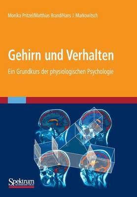 Gehirn und Verhalten: Ein Grundkurs der physiologischen Psychologie - Monika Pritzel,Matthias Brand,J. Markowitsch - cover