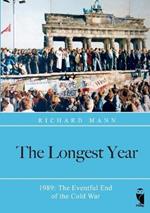 The Longest Year: 1989: The Eventful End of the Cold War